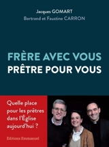 Frère avec vous, prêtre pour vous : quelle place pour les prêtres dans l'Eglise aujourd'hui ? - Jacques Gomart