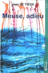 Meuse, adieu - Jean De Tiège