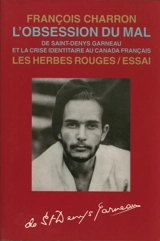 L'obsession du mal : de Saint-Denys Garneau et la crise identitaire au Canada français - Charron, François