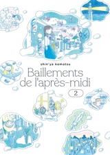 Bâillements de l'après-midi. Vol. 2 - Shin'ya Komatsu