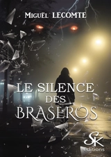 Le silence des braseros - Miguël Lecomte