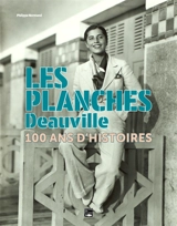 Les planches : Deauville : 100 ans d'histoires - Philippe Normand