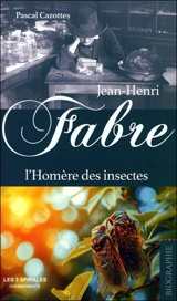 Jean-Henri Fabre, l'Homère des insectes - Pascal Cazottes