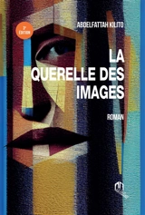 La querelle des images - Abdelfattah Kilito