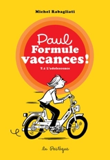 Paul Formule vacances ! : T.1 L'adolescence - Michel Rabagliati