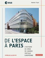 De l'espace à Paris : l'histoire du siège de l'Agence spatiale européenne - Nathalie Tinjod