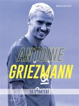 Antoine Griezmann : le stratège - Nicolas Gettliffe