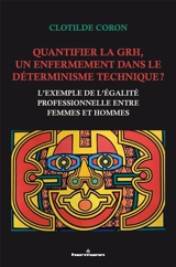 Quantifier la GRH, un enfermement dans le déterminisme technique ? : l'exemple de l'égalité professionnelle entre femmes et hommes - Clotilde Coron