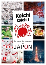 Kotchi kotchi ! : le guide du voyageur au Japon - Alexandre Bonnefoy
