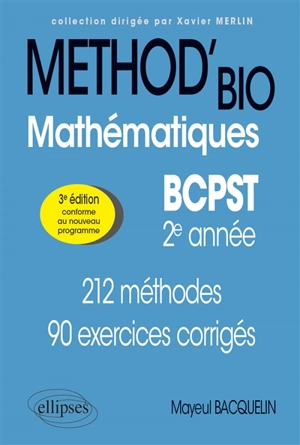 Méthod'bio mathématiques BCPST 2e année : 212 méthodes, 90 exercices corrigés : conforme au nouveau programme - Mayeul Bacquelin