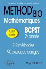 Méthod'bio mathématiques BCPST 2e année : 212 méthodes, 90 exercices corrigés : conforme au nouveau programme - Mayeul Bacquelin