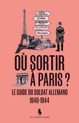 Où sortir à Paris ? : le guide du soldat allemand : 1940-1944