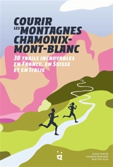 Courir les montagnes Chamonix-Mont-Blanc : 30 trails incroyables en France, en Suisse et en Italie - Doug Mayer