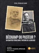 Béchamp ou Pasteur ? : un chapitre oublié de l'histoire de la biologie - Ethel Douglas Hume