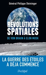Révolutions spatiales : de Von Braun à Elon Musk - Philippe Steininger