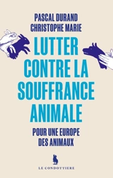 Lutter contre la souffrance animale : pour une Europe des animaux - Pascal Durand