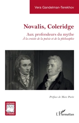 Novalis, Coleridge : aux profondeurs du mythe : à la croisée de la poésie et de la philosophie - Vera Gandelman Terekhov