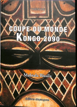 Coupe du monde Kongo 2090 : théâtre - Julien Mabiala Bissila