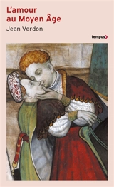 L'amour au Moyen Age : la chair, le sexe et le sentiment - Jean Verdon