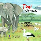 Toni le cigogneau : au coeur de l'Afrique - Véronique Renner