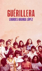 Guérillera - Lourdes Uranga Lopez