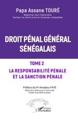 Droit pénal général sénégalais. Vol. 2. La responsabilité pénale et la sanction pénale - Papa Assane Touré