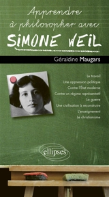 Apprendre à philosopher avec Simone Weil - Géraldine Maugars