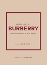 Little book of Burberry : l'histoire d'une maison de mode mythique : non officiel et non autorisé - Darla-Jane Gilroy