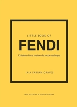 Little book of Fendi : l'histoire d'une maison de mode mythique : non officiel et non autorisé - Laia Farran Graves