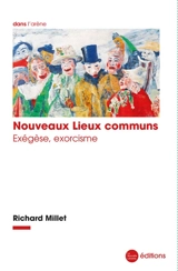 Nouveaux lieux communs : exégèse, exorcisme - Richard Millet