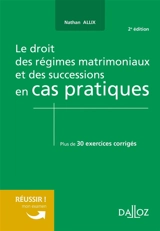 Le droit des régimes matrimoniaux et des successions en cas pratiques : plus de 30 exercices corrigés sur les notions clés du programme - Nathan Allix