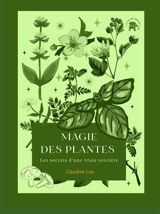 Magie des plantes : les secrets d'une vraie sorcière - Claudine Luu