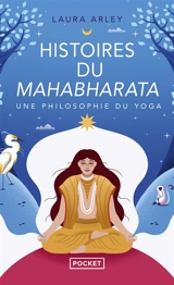 Histoires du Mahabharata : une philosophie du yoga - Laura Arley