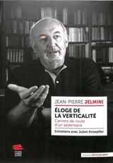 Eloge de la verticalité : carnets de route d'un sédentaire : entretiens avec Julien Knoepfler - Jean-Pierre Jelmini