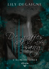 De griffes et de sang : 4 - Ecorchée : Livre II - Lily Degaigne