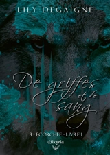 De griffes et de sang : 3 - Ecorchée : Livre I - Lily Degaigne