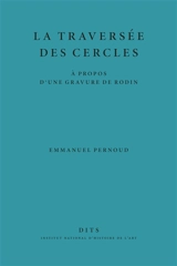 La traversée des cercles : à propos d'une gravure de Rodin - Emmanuel Pernoud