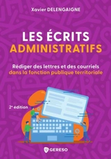Les écrits administratifs : rédiger des lettres et des courriels dans la fonction publique territoriale - Xavier Delengaigne