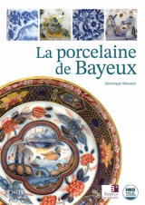 La porcelaine de Bayeux - Dominique Hérouard