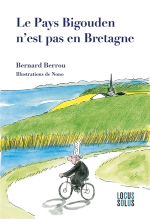 Le pays bigouden n'est pas en Bretagne - Bernard Berrou