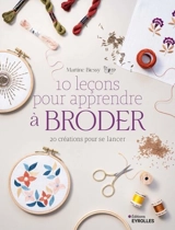 10 leçons pour apprendre à broder : 20 créations pour se lancer - Martine Biessy