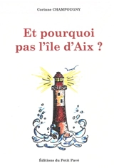 Et pourquoi pas l'île d'Aix ? - Corinne Champougny