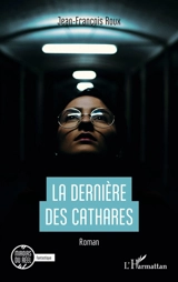La dernière des cathares - Jean-François Roux