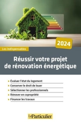 Réussir votre projet de rénovation énergétique : 2024 - Le Particulier (périodique)