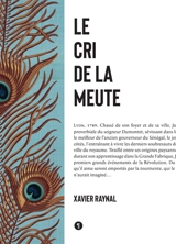 Le cri de la meute : 1789-1792 - Xavier Raynal