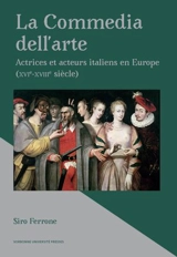 La commedia dell'arte : actrices et acteurs italiens en Europe : XVIe-XVIIIe siècle - Siro Ferrone
