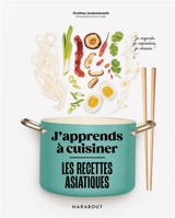 Les recettes asiatiques : j'apprends à cuisiner - Orathay
