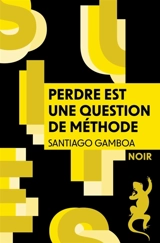 Perdre est une question de méthode - Santiago Gamboa
