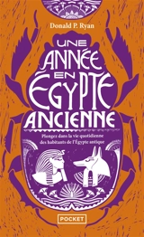 Une année en Egypte ancienne : plongez dans la vie quotidienne des habitants de l'Egypte antique - Donald P. Ryan