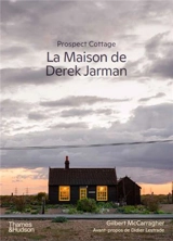La maison de Derek Jarman : Prospect Cottage - Gilbert McCarragher
